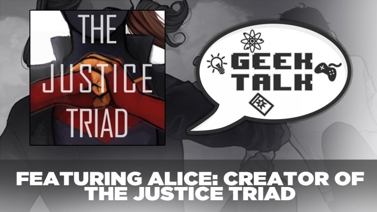 Geek Talk #3 – Alice, Creator of “The Justice Triad”