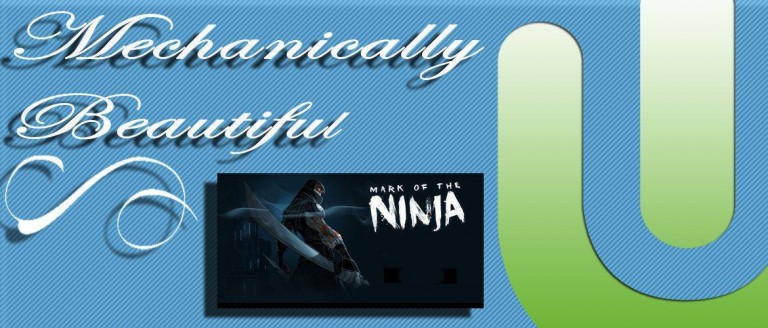 Mechanically Beautiful: Mark of the Ninja