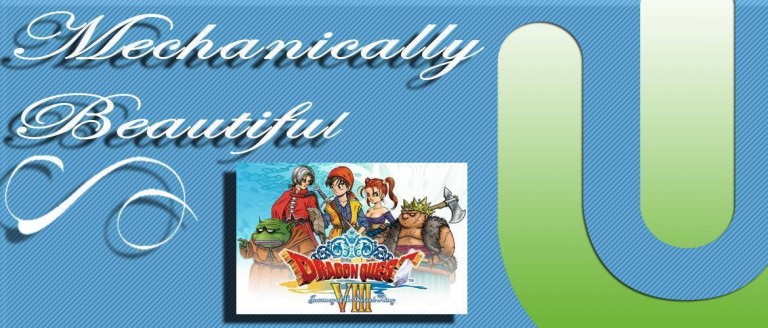 Mechanically Beautiful: Dragon Quest 8