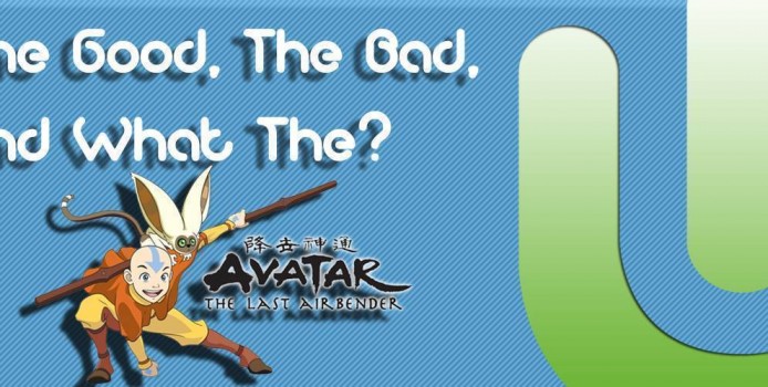 The good, the bad, and what the the last airbender