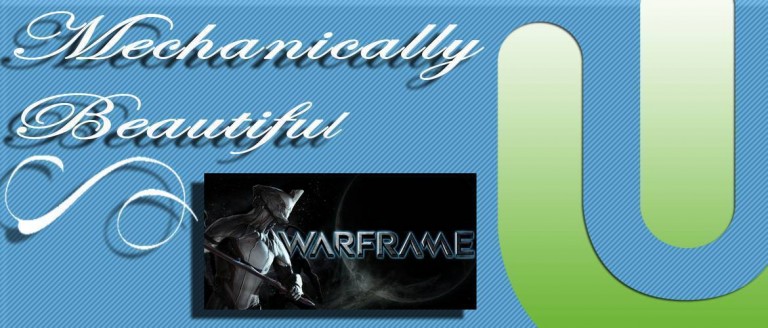 Mechanically Beautiful: Warframe