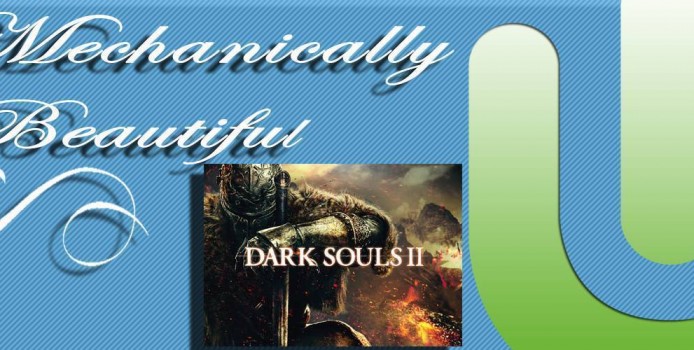 Mechanically Beautiful Dark Souls 2