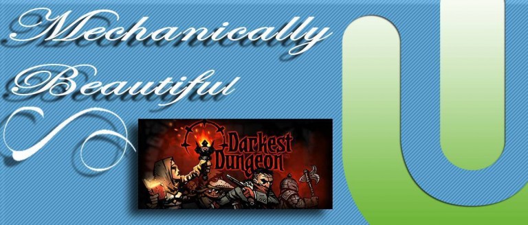 Mechanically Beautiful: Darkest Dungeon